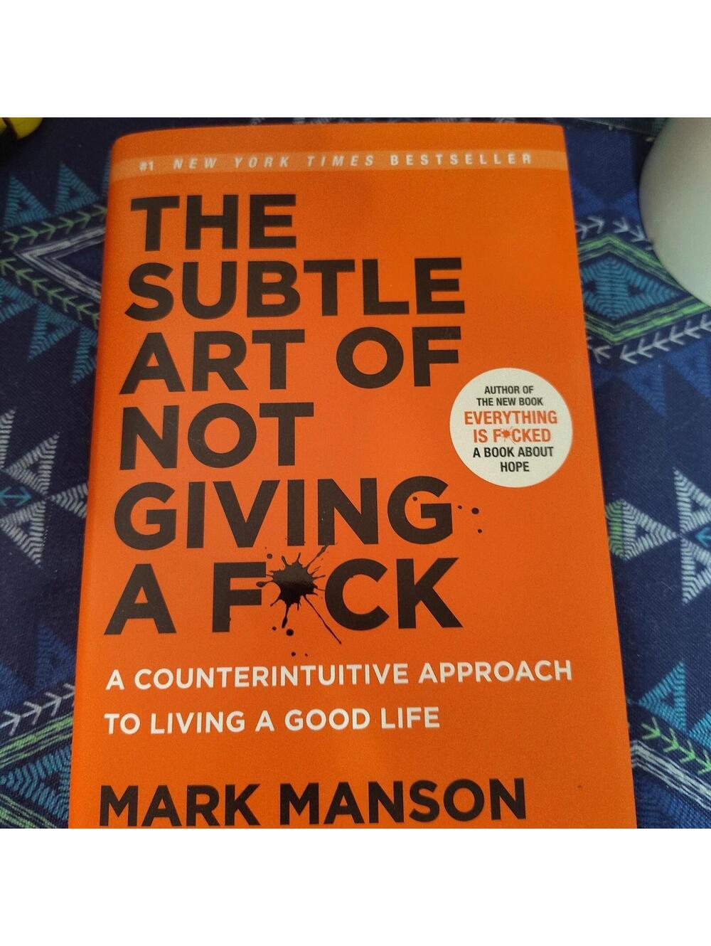 The Subtle Art of Not Giving a F*ck : A Counterintuitive Approach to Living a...